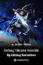 Fantasy: I Became Invincible By Editing Narratives